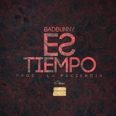 Bad bunny - ES TIEMPO (prod. La Paciencia)