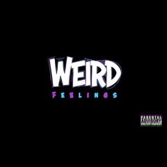 Weird Feelings