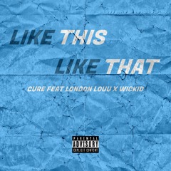 LIKE THIS LIKE THAT Ft. London Louu X WICKID (PROD. MILO)