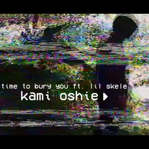time to bury you (ft. lil skele)[VIDEO IN DESC]