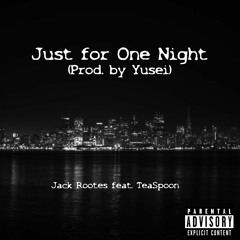Just For One Night (feat. TeaSpoon) [Prod. by Yusei]