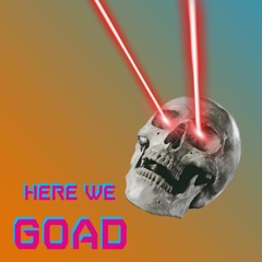 Here We Goad [Mix]
