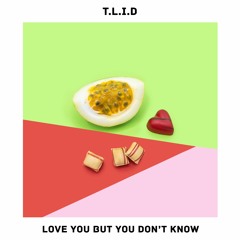 T.L.I.D -  Love You But You Don׳t Know
