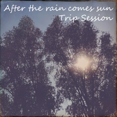 After the rain comes sun - Trip Session