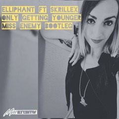 Elliphant ft Skrillex - Only getting younger(Miss Enemy bootleg)