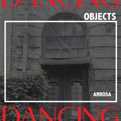 Dancing Objects'004 || Arrosa