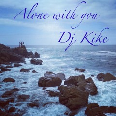 Alone With You - Dj Kike (live Mix)
