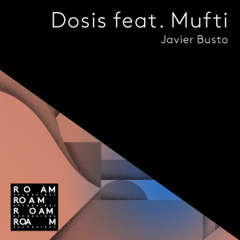 PREMIERE - Javier Busto - Dosis feat. Mufti (Mufti Version) (Roam Recordings)