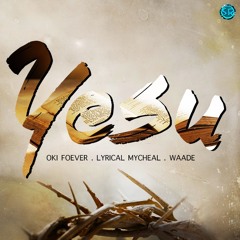 Yesu (Boasty Remix)Oki Foever x Lyrical Mycheal x Waade