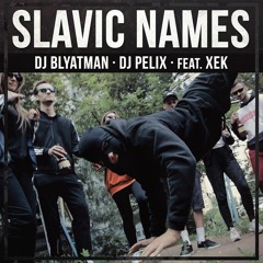 DJ Blyatman & DJ Pelix - Slavic Names