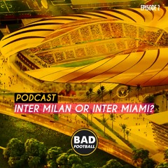 BADFootball - POD (Ep.2) INTER MILAN OR INTER MIAMI?