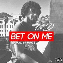 1st D - Bet On Me [Prod. By Yung I]