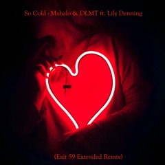 So Cold - Mahalo & DLMT ft. Lily Denning(Exit 59 Extended)