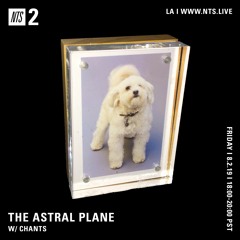 The Astral Plane on NTS w/ Chants - August 2