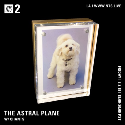 The Astral Plane on NTS w/ Chants - August 2