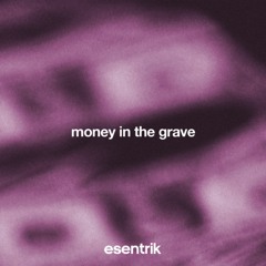 money in the grave (esentrik edit)