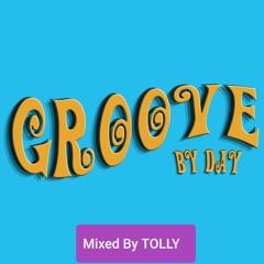 Groove By Day Mixed By TOLLY (Free Download)