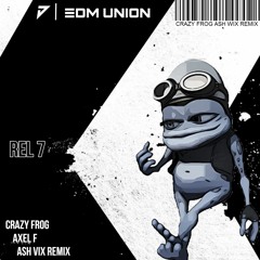 Crazy Frog - Axel F (Ash Vix Remix)(EDM UNION Release)