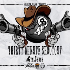 30MinShootout #GyalChune