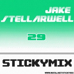 Stickymix 29 - Jake Stellarwell