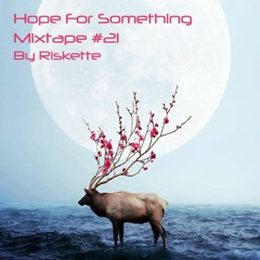 "Hope For Something" // MixTape (#21) By Riskette