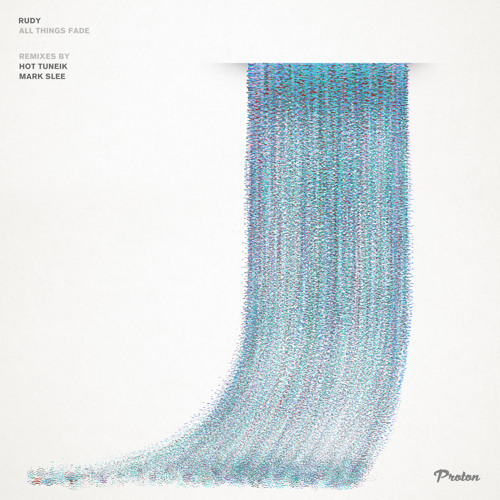 Premiere: Rudy UK - All Things Fade (Mark Slee's Forever Dub Mix) [Proton Music]
