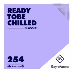 READY To Be CHILLED Podcast 254 mixed by Rayco Santos