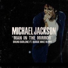 Michael Jackson - Man In The Mirror (Bruno Borlone Ft. Boogie Mike Remix)