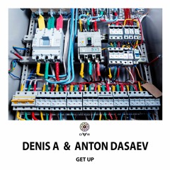 Denis A & Anton Dasaev - Get Up