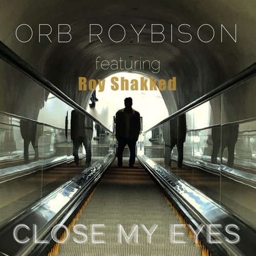 Close My Eyes || Orb Roybison featuring Roy Shakked