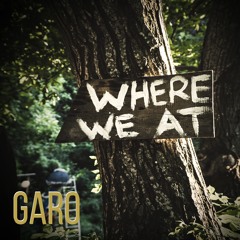 Garo @ Where We At: 03