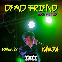 Rich The Kid - Dead Friend | Cover Version By KanJa (Khmer Vers.)