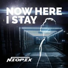 NIOPIX - Now Here I Stay (Short Version)