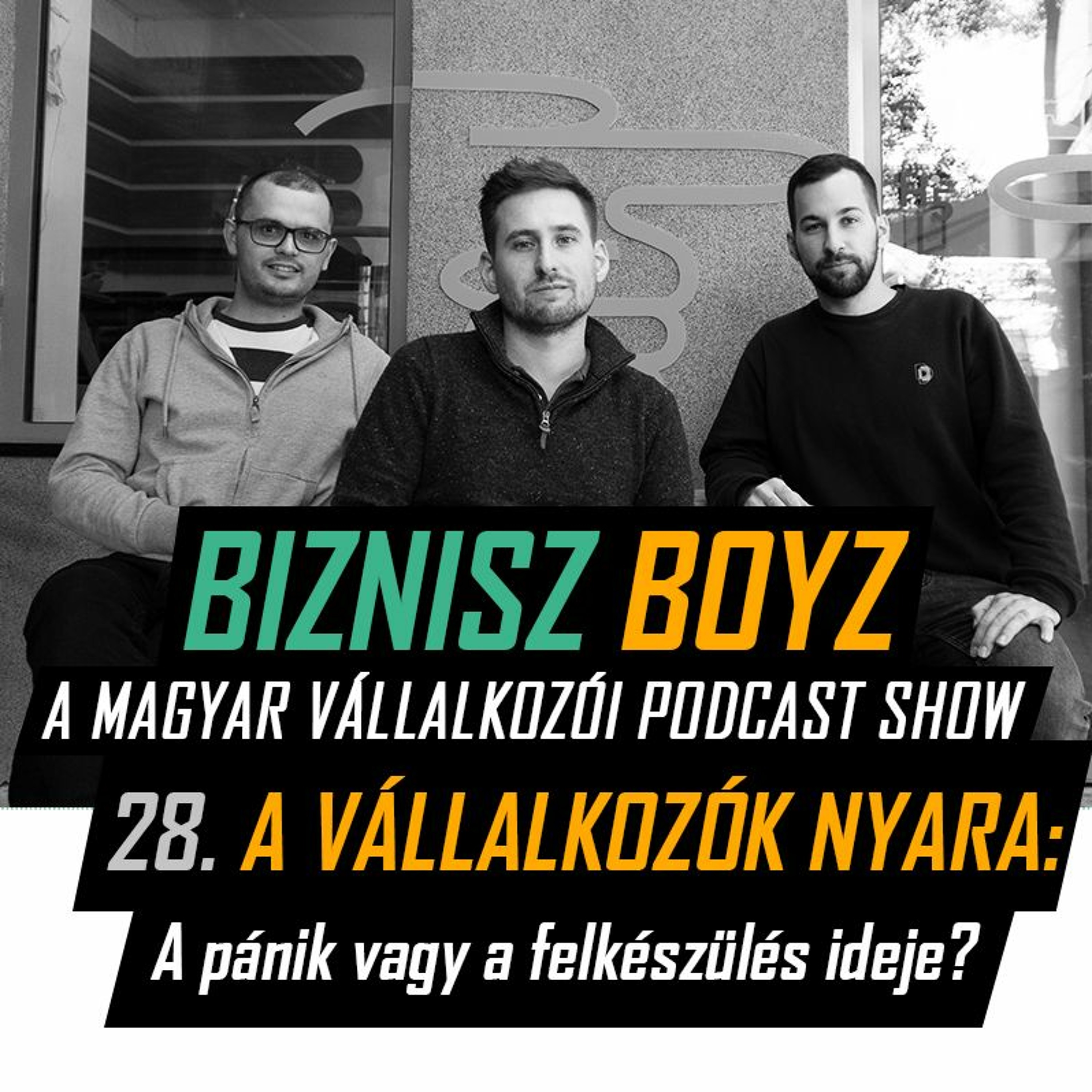 28. A vállalkozók nyara: a pánik vagy a felkészülés ideje? | Biznisz Boyz Podcast