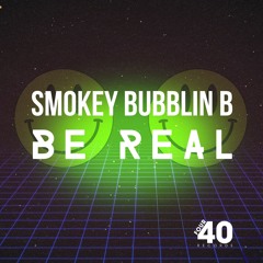 SMOKEY BUBBLIN' B - BE REAL