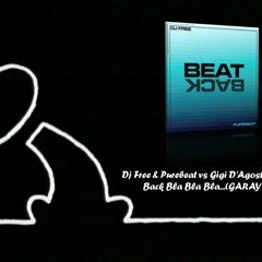 Dj Free & Purebeat Vs Gigi D'Agostino - Beat Back Bla Bla Bla...(GARAY Mashup)