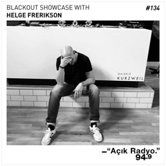 Blackout Showcase Radio Show, Istanbul #134_Helge Frerikson_09-08-2019