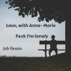 Lauv (With Anne-Marie) - Fuck, I'm Lonely (Job remix)