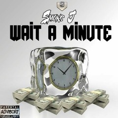 Smoke J X Wait A Minute