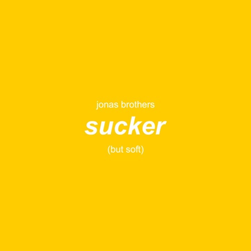 sucker, but soft