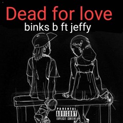 Binks B Ft Jeffy - Dead For Love