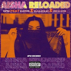 DPM - Aisha Reloaded feat. Kayos, DJ Kaykay & Rico OTB