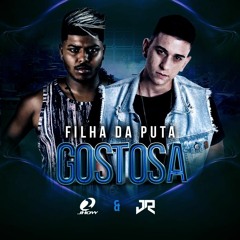 MC 2JHOW - FILHA DA PUTA GOSTOSA ( DJ´S JR DO MD & ZOINHO DA CDD )