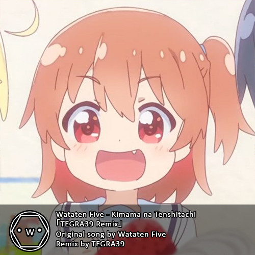 Wataten☆Five - Kimama na Tenshitachi 「TEGRA39 Remix」