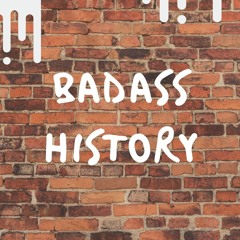 Badass History Podcast 1