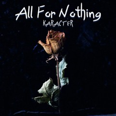 KARACTER - All For Nothing