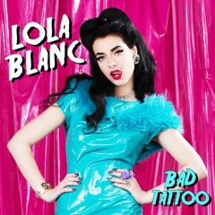 Lola Blanc - Bad Tattoo