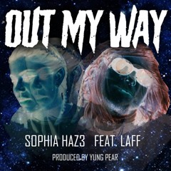 SOPHIA HAZ3 - OUT MY WAY FT. LÄFF (PROD. BY YUNG PEAR)