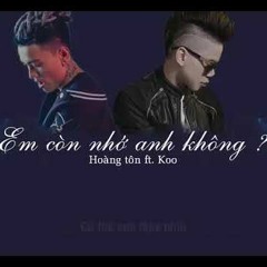 Em còn nhớ anh không hoàng tôn ft.koo