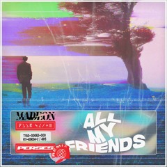 MADEON - ALL MY FRIENDS (PERSES REMIX)